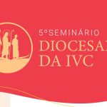 Estão abertas as inscrições do 5º Seminário Diocesano da IVC