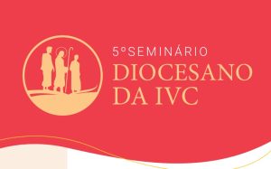 Estão abertas as inscrições do 5º Seminário Diocesano da IVC
